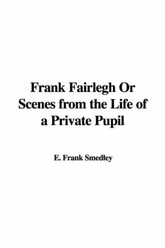 Frank Fairlegh Or Scenes from the Life of a Private Pupil