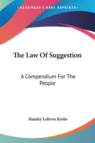 The Law Of Suggestion: A Compendium For The People
