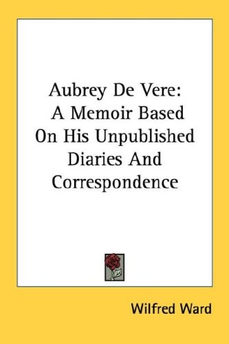 Aubrey De Vere: A Memoir Based On His Unpublished Diaries And Correspondence
