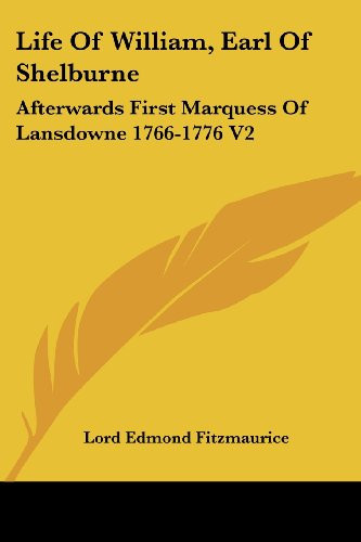 Life Of William, Earl Of Shelburne: Afterwards First Marquess Of Lansdowne 1766-1776 V2