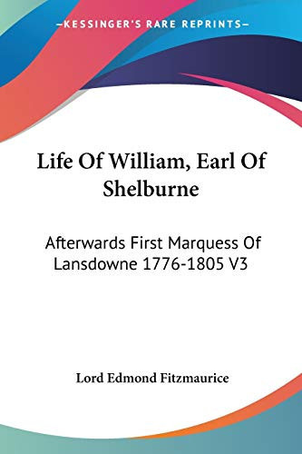 Life Of William, Earl Of Shelburne: Afterwards First Marquess Of Lansdowne 1776-1805 V3