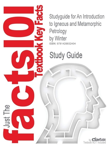 Cram101 Textbook Outlines to Accompany: An Introduction to Igneous and Metamorphic Petrology