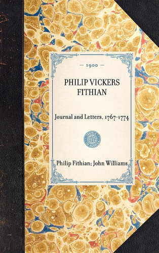 Philip Vickers Fithian Journal and Letters, 1767-1774