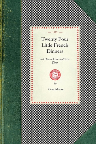 Twenty Four Little French Dinners And How to Cook and Serve Them