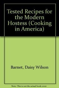 Tested Recipes for the Modern Hostess A Compilation of Choice Recipes Selected from Various Sources