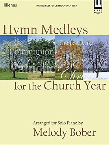 Hymn Medleys for the Church Year Arranged for Solo Piano