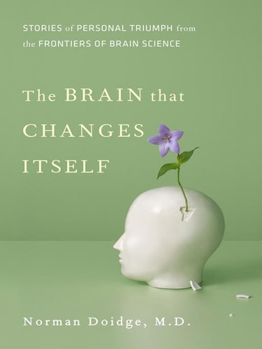 The Brain that Changes Itself Stories of Personal Triumph from the Frontiers of Brain Science