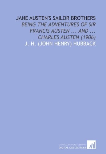 Jane Austen's Sailor Brothers Being the Adventures of Sir Francis Austen ... and ... Charles Austen