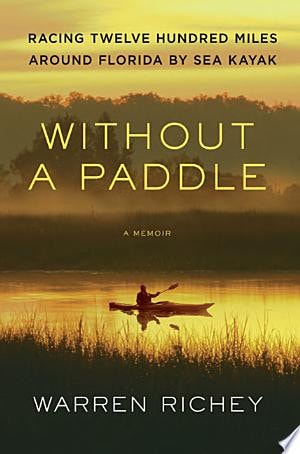 Without a Paddle Racing Twelve Hundred Miles Around Florida by Sea Kayak