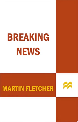 Breaking News A Stunning and Memorable Account of Reporting from Some of the Most Dangerous Places in the World