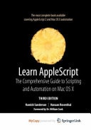 Learn AppleScript The Comprehensive Guide to Scripting and Automation on Mac OS X