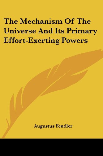 The Mechanism Of The Universe And Its Primary Effort-Exerting Powers