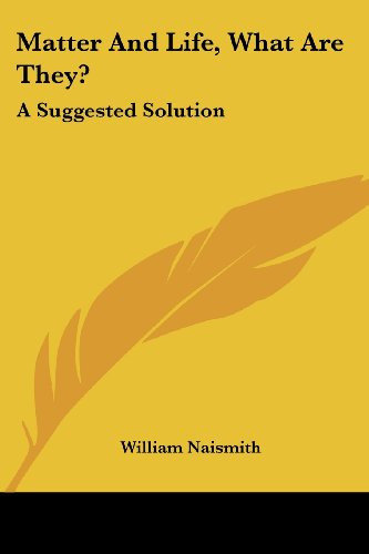 Matter And Life, What Are They?: A Suggested Solution