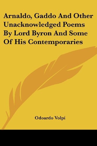 Arnaldo, Gaddo And Other Unacknowledged Poems By Lord Byron And Some Of His Contemporaries