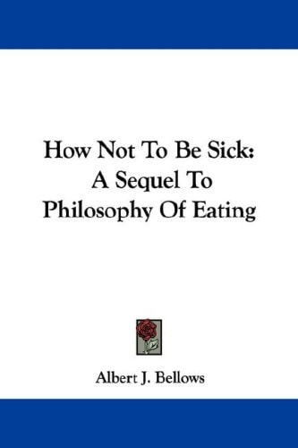 How Not to Be Sick: A Sequel to Philosophy of Eating