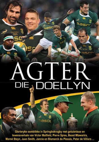 Agter die doellyn (eBoek) Glorieryke oomblikke in Springbokrugby met getuienisse en lewensverhale deur Victor Matfield, Pierre Spies, Beast Mtawarira, Morne Steyn, Juan Smith, Jannie en Bismarck du Plessis, Peter de Villiers ...