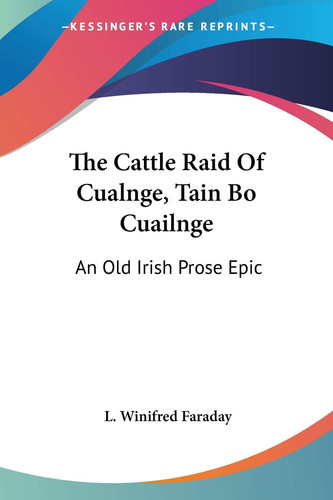 The Cattle Raid Of Cualnge, Tain Bo Cuailnge: An Old Irish Prose Epic