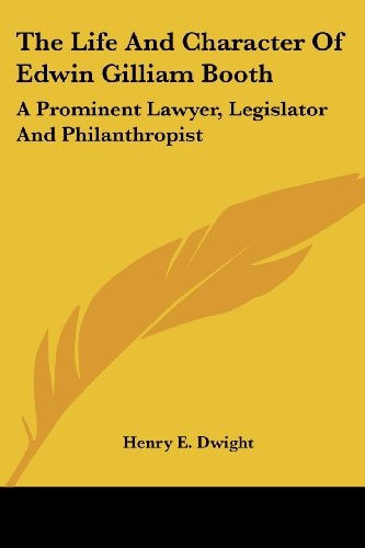 The Life And Character Of Edwin Gilliam Booth: A Prominent Lawyer, Legislator And Philanthropist