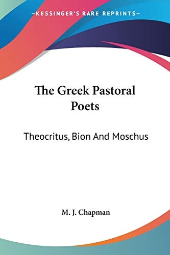 The Greek Pastoral Poets: Theocritus, Bion And Moschus