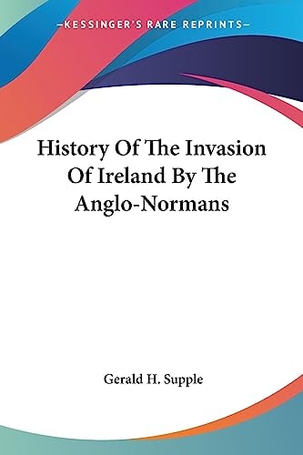 History Of The Invasion Of Ireland By The Anglo-Normans