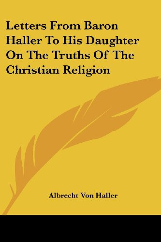 Letters From Baron Haller To His Daughter On The Truths Of The Christian Religion