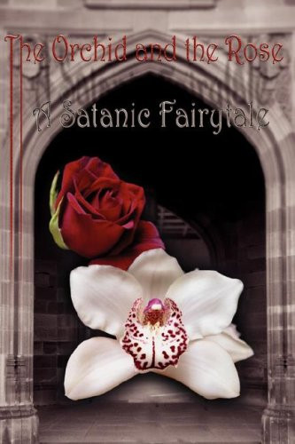 The Orchid and the Rose A Satanic Fairytale