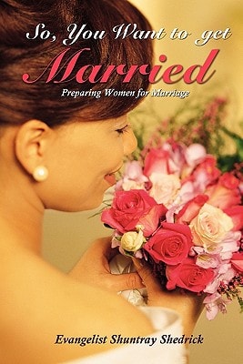 So, You Want to Get Married? Preparing Women for Marriage