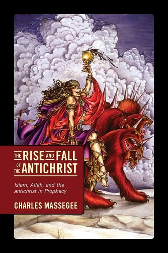 The Rise and Fall of the Antichrist Islam, Allah, and the Antichrist in Prophecy