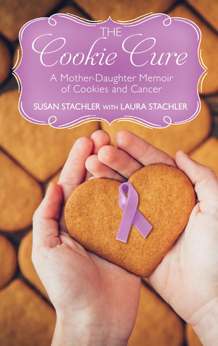 The Cookie Cure A Mother-Daughter Memoir of Cookies and Cancer
