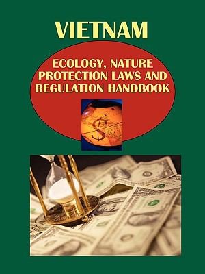 Vietnam Ecology Nature Protection Laws And Regulation Handbook: Strategic Information And Important Regulations