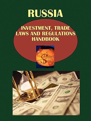 Russia Investment and Trade Laws and Regulations Handbook Volume 1: Strategic Information and Basic Investment Regulations