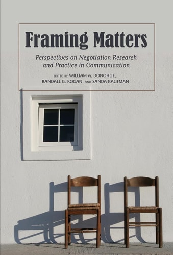 Framing Matters Perspectives on Negotiation Research and Practice in Communication