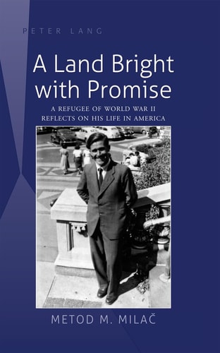 A Land Bright with Promise A Refugee of World War II Reflects on His Life in America