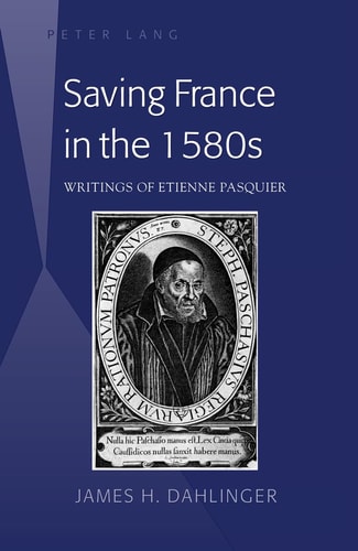 Saving France in the 1580s Writings of Etienne Pasquier