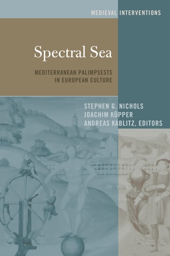 Spectral Sea: Mediterranean Palimpsests in European Culture (Medieval Interventions)