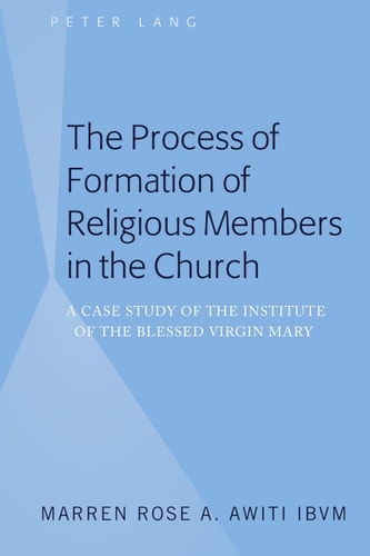 The Process of Formation of Religious Members in the Church A Case Study of the Institute of the Blessed Virgin Mary