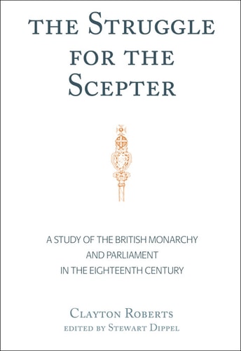 The Struggle for the Scepter: A Study of the British Monarchy and Parliament in the Eighteenth Century