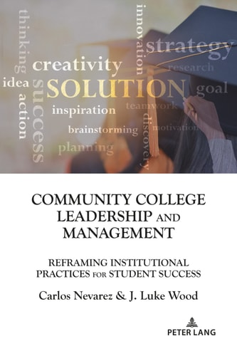 Community College Leadership and Management: Reframing Institutional Practices for Student Success (Education Management Book 11)