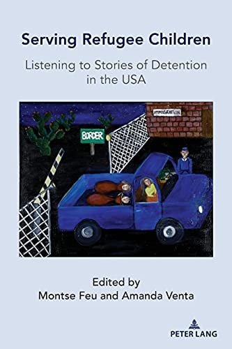 Serving Refugee Children Listening to Stories of Detention in the USA