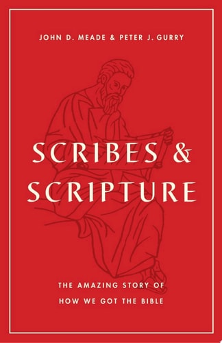 Scribes and Scripture The Amazing Story of How We Got the Bible