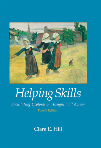 Helping Skills: Facilitating Exploration, Insight, and Action, Fourth Edition