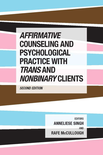 Affirmative Counseling and Psychological Practice With Trans and Nonbinary Clients