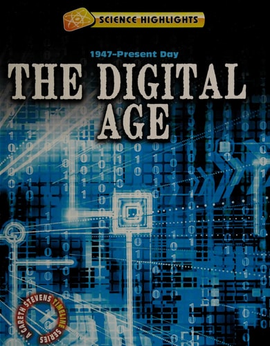 The Digital Age (1947 – Present Day) 1947-present Day
