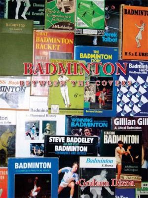 Badminton Between The Covers An Appreciation Of The Game Of Badminton As Found On The Pages Of A Great Variety Of Books And Magazines