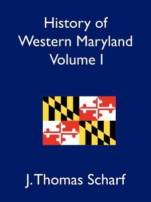 History Of Western Maryland Being A History Of Frederick Montgomery Carroll Washington Allegany And Garrett Counties From The Earliest Period To The Present Day Including Biographical Sketches Of Their Representative Men