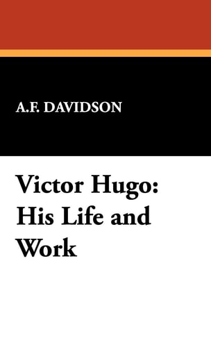 Victor Hugo His Life and Work