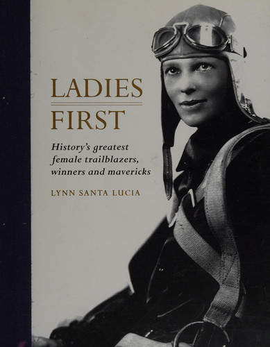 Ladies First History's Greatest Female Trailblazers, Winners and Mavericks