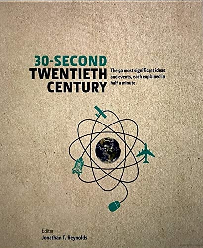 30-second Twentieth Century The 50 Most Significant Ideas and Events, Each Explained in Half a Minute
