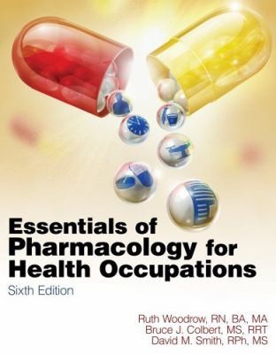Study Guide for WoodrowColbertSmiths Essentials of Pharmacology for Health Occupations