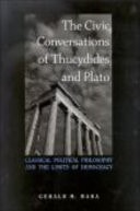 The Civic Conversations of Thucydides and Plato Classical Political Philosophy and the Limits of Democracy